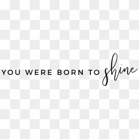 You Were Born To Shine Png, Transparent Png - white shine png