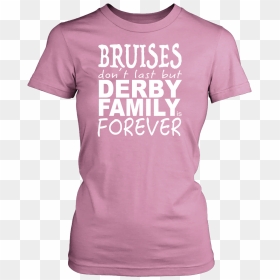 Bruises Don"t Last But Derby Family Is Forever - Active Shirt, HD Png Download - bruises png