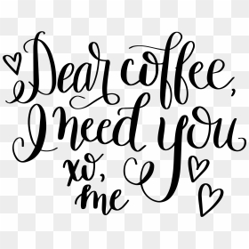 Dear Coffee Hand Lettered - Coffee Quotes Svg Free, HD Png Download - png sayings