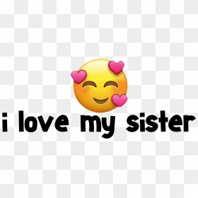 I Love My Sister Text Png - Smiley, Transparent Png - sister png