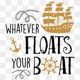Whatever Floats Your Boat Svg, HD Png Download - png sayings