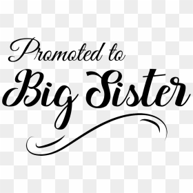 Promoted To Big Sister - Promoted To Big Sister Svg Free, HD Png Download - sister png
