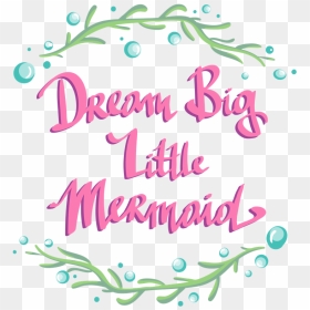 "dream Big Little Mermaid - Calligraphy, HD Png Download - seaweed clipart png