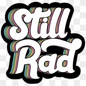 Still Rad Clothing Clipart , Png Download - Still Rad, Transparent Png - rad png