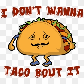 2 Kbyte - Don T Wanna Taco Bout It Joke, HD Png Download - mexican taco png