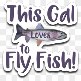 This Gal Loves To Fly Fish Rainbow Trout Die-cut Decal - Trout, HD Png Download - fly fishing png