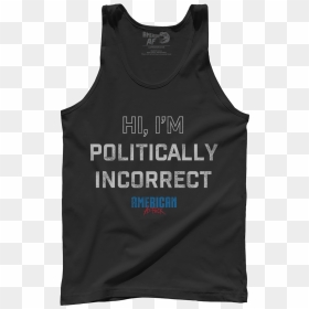I Am Politically Incorrect - Active Tank, HD Png Download - incorrect png
