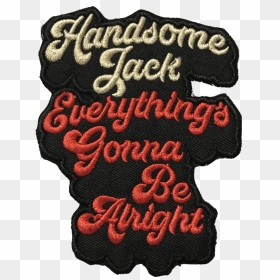 Image Of Handsome Jack Everything"s Gonna Be Alright - Label, HD Png Download - handsome jack png