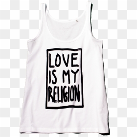 100 % Organic Cotton White Love Is My Religion Tank - Active Tank, HD Png Download - white tank top png