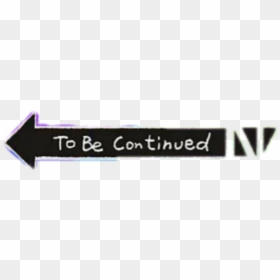 Transparent To Be Continued, HD Png Download - to be continued png