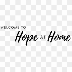 Welcome To Hope At Home - Calligraphy, HD Png Download - welcome home png