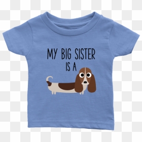 My Big Sister Is A Basset Hound Baby T-shirt, Funny - T-shirt, HD Png Download - basset hound png