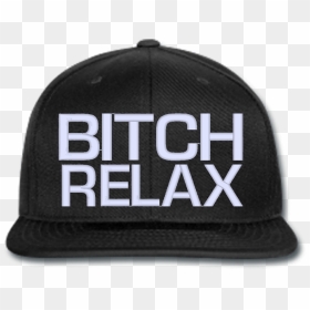 Bitch Relax Beanie Or Hat Snapback Hats, Beanie, Relax, - Bitch Relax Png, Transparent Png - snap back png