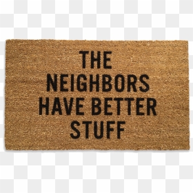 Neighbours Have Better Stuff Doormat, HD Png Download - welcome mat png