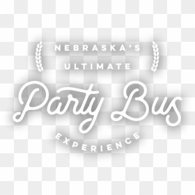 Nebraska"s Ultimate Party Bus Experience - Calligraphy, HD Png Download - party bus png
