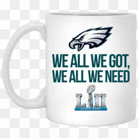 Phildadelphia Eagles Super Bowl 52 We All We Got Mugs - Philadelphia Eagles, HD Png Download - super bowl 52 png