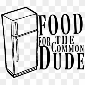 Food For The Common Dude , Png Download - Refrigerator Clip Art, Transparent Png - dude png