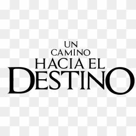 Un Camino Hacia El Destino - Camino Hacia El Destino Logo, HD Png Download - camino png