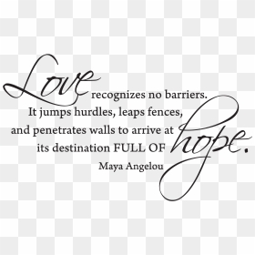 Love Recognizes No Barriers - Love, HD Png Download - maya angelou png