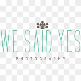 We Said Yes Png, Transparent Png - yes.png