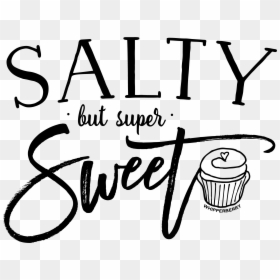 Salty But Super Sweet Design, HD Png Download - t shirt .png